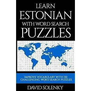 Learn Estonian with Word Search Puzzles: Learn Estonian Language Vocabulary with Challenging Word Find Puzzles for All Ages, Paperback - David Solenky imagine