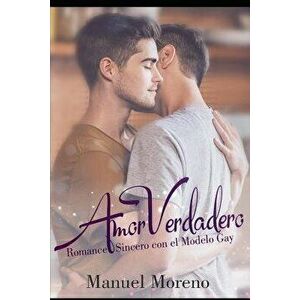 Amor Verdadero: Romance Sincero Con El Modelo Gay, Paperback - Manuel Moreno imagine