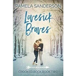 Lovesick Braves: Crooked Rock Book 2, Paperback - Pamela Sanderson imagine
