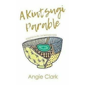 A Kintsugi Parable: Perspectives on Brokenness, Paperback - Cori Smith imagine