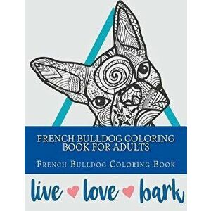 French Bulldog Coloring Book For Adults, Paperback - Adults Coloring Book imagine