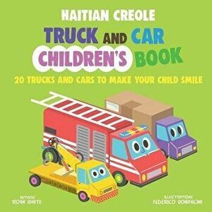 Haitian Creole Truck and Car Children's Book: 20 Trucks and Cars to Make Your Child Smile, Paperback - Federico Bonifacini imagine