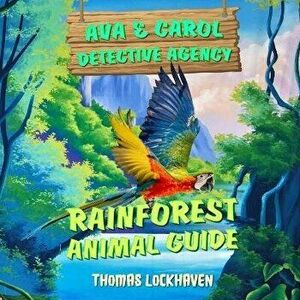 Ava & Carol Detective Agency: Rainforest Animal Guide, Paperback - Grace Lockhaven imagine