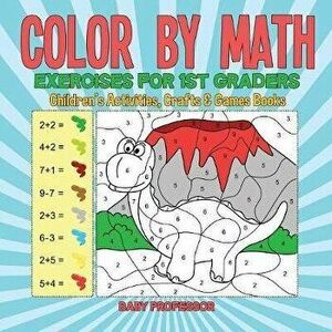 Color by Math Exercises for 1st Graders Children's Activities, Crafts & Games Books, Paperback - Baby Professor imagine