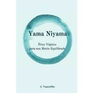 Yama Niyama: tica Yguica para una Mente Equilibrada, Paperback - Ananda Tapasiddha imagine