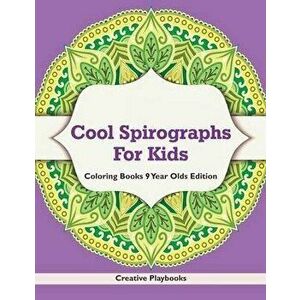 Cool Spirographs for Kids - Coloring Books 9 Year Olds Edition, Paperback - Creative Playbooks imagine