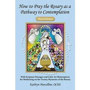 How to Pray the Rosary as a Pathway to Contemplation: With Scripture Passages and Color Art Masterpieces For Meditating on the Twenty Mysteries of the imagine