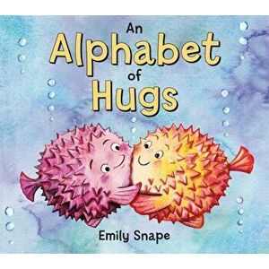 An Alphabet of Hugs, Hardcover - Emily Snape imagine