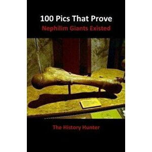 100 Pics That Prove Nephilim Giants Existed, Paperback - History Hunter imagine