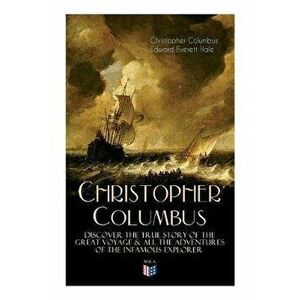 The Life of Christopher Columbus - Discover the True Story of the Great Voyage & All the Adventures of the Infamous Explorer, Paperback - Edward Evere imagine