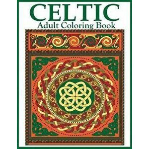Celtic Adult Coloring Book: Beautiful Celtic Designs and Patterns to Color Including Celtic Crosses, Mandalas, Knotwork, and Animals, Paperback - Dyla imagine