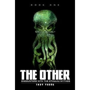 The Other: Encounters With The Cthulhu Mythos Book 1, Paperback - Troy Young imagine