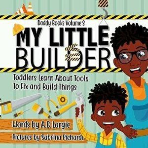 My Little Builder: Toddler Learn All About Tools To Fix and Build Things, Paperback - Sabrina Pichardo imagine