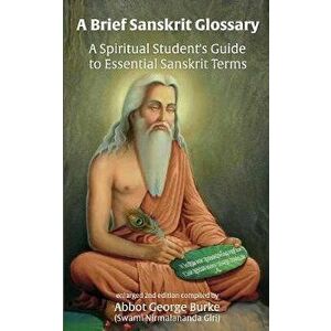 A Brief Sanskrit Glossary: A Spiritual Student's Guide to Essential Sanskrit Terms, Paperback - Abbot G Burke (Swami Nirmalananda Giri) imagine
