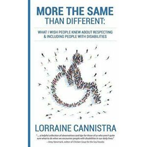 More the Same than Different: What I Wish People Knew About Respecting and Including People with Disabilities, Paperback - Lorraine Cannistra imagine