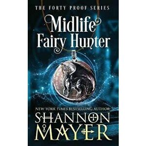Midlife Fairy Hunter: A Paranormal Women's Fiction Novel, Paperback - Shannon Mayer imagine