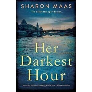 Her Darkest Hour: Beautiful and heartbreaking World War 2 historical fiction, Paperback - Sharon Maas imagine
