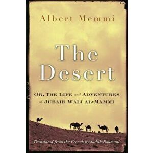 The Desert: Or, the Life and Adventures of Jubair Wali Al-Mammi, Paperback - Albert Memmi imagine