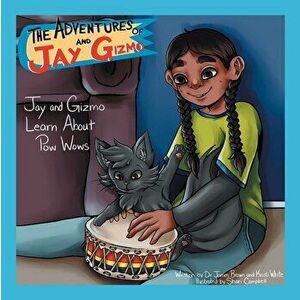 The Adventures of Jay and Gizmo: Jay and Gizmo Learn About Pow Wows, Paperback - James S. Brown imagine