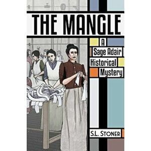The Mangle: A Sage Adair Historical Mystery, Paperback - S. L. Stoner imagine
