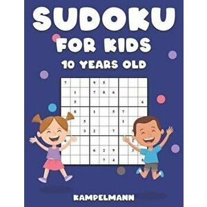 Sudoku for Kids 10 Years Old: 200 Sudoku Puzzles Design for 10 Year Olds - With Instructions and Solutions - Large Print, Paperback - Kampelmann imagine