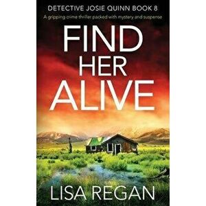 Find Her Alive: A gripping crime thriller packed with mystery and suspense, Paperback - Lisa Regan imagine