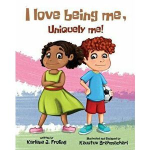 I Love Being Me, Uniquely Me!, Paperback - Karlene J. Froling imagine