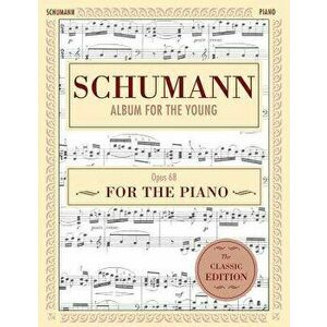 Schumann: Album for the Young, Op. 68: Piano Solo (Schirmer's Library of Musical Classics), Paperback - Robert Schumann imagine