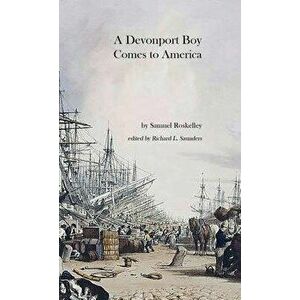 A Devonport Boy Comes to America: A Portion of My History, Paperback - Samuel Roskelley imagine
