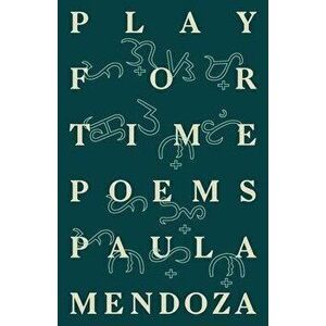 Play for Time: Poems, Paperback - Paula Mendoza imagine