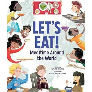 Let's Eat!: Mealtime Around the World, Hardcover - Lynne Marie imagine