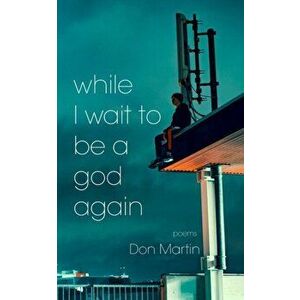 while I wait to be a god again, Paperback - Don Martin imagine