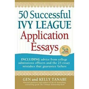 50 Successful Ivy League Application Essays, Paperback - Gen Tanabe imagine