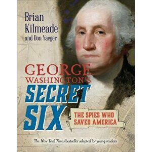 George Washington's Secret Six (Young Readers Adaptation): The Spies Who Saved America, Paperback - Brian Kilmeade imagine
