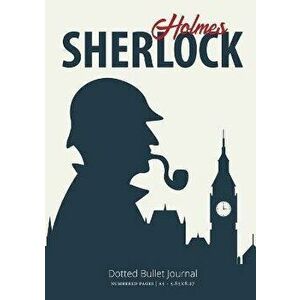 The Sherlock Holmes Dotted Bullet Journal: Medium A5 - 5.83X8.27, Paperback - Blank Classic imagine