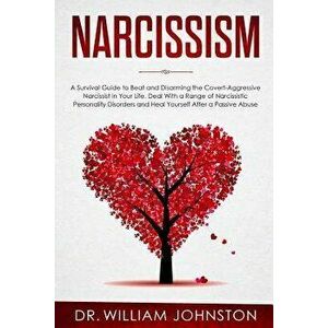 Narcissism: A Survival Guide to Beat and Disarming the Covert-Aggressive Narcissist in Your Life. Deal With a Range of Narcissisti, Paperback - Willia imagine