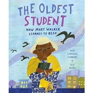 The Oldest Student: How Mary Walker Learned to Read, Hardcover - Rita Lorraine Hubbard imagine