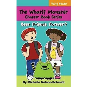 The Whatif Monster Chapter Book Series: Best Friends Forever?, Paperback - Michelle Nelson-Schmidt imagine