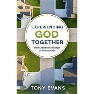 Experiencing God Together: How Your Connection with Others Deepens Your Relationship with God, Paperback - Tony Evans imagine