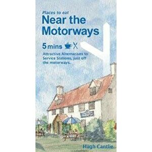 Near the Motorways. Attractive alternatives to service stations, Paperback - Hugh Cantlie imagine