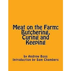 Meat on the Farm: Butchering, Curing and Keeping, Paperback - Sam Chambers imagine