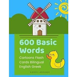 600 Basic Words Cartoons Flash Cards Bilingual English Greek: Easy learning baby first book with card games like ABC alphabet Numbers Animals to pract imagine