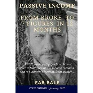 From Broke to 7 Figures in 12 Months: A 2020 step by step guide on how to create Multiple Passive Income Streams and to Financial Freedom, from scratc imagine