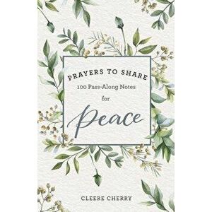 Prayers to Share for Peace: 100 Pass-Along Notes for Peace, Paperback - Cleere Cherry imagine