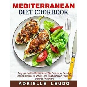 Mediterranean Diet Cookbook: Easy and Healthy Mediterranean Diet Recipes for Everyday Cooking (Recipes for Weight Loss, Heart and Brain Health and, Pa imagine