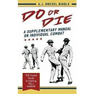 Do or Die: A Supplementary Manual on Individual Combat, Paperback - A. J. Drexel Biddle imagine