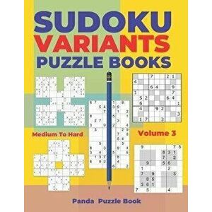 Sudoku Variants Puzzle Books Medium to Hard - Volume 3: Sudoku Variations Puzzle Books - Brain Games For Adults, Paperback - Panda Puzzle Book imagine