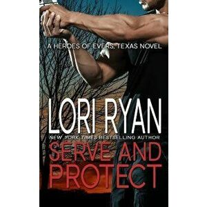 Serve and Protect: a small town romantic suspense novel, Paperback - Lori Ryan imagine
