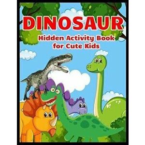 DINOSAUR Hidden Activity Book for Cute Kids: Dinosaur Hunt Seek And Find Hidden Coloring Activity Book, Paperback - Shamonto Press imagine