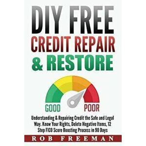 DIY FREE Credit Repair & Restore: Understanding & Repairing Credit the Safe and Legal Way. Know Your Rights, Delete Negative Items, 12 Step FICO Score imagine
